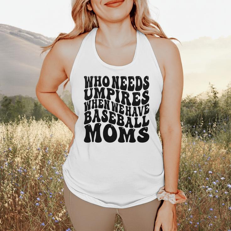 Who Needs Umpires When We Have Baseball Moms Baseball Flowy Tank Who Needs Umpires When We Have Baseball Moms Baseball Flowy Tank