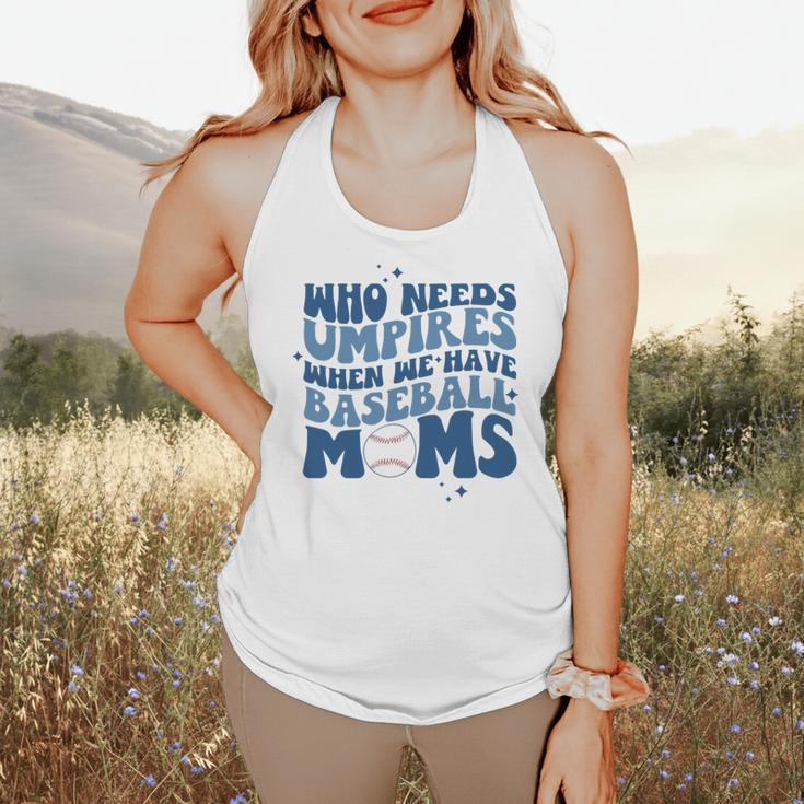 Who Needs Umpires When We Have Baseball Moms Groovy Retro Flowy Tank
