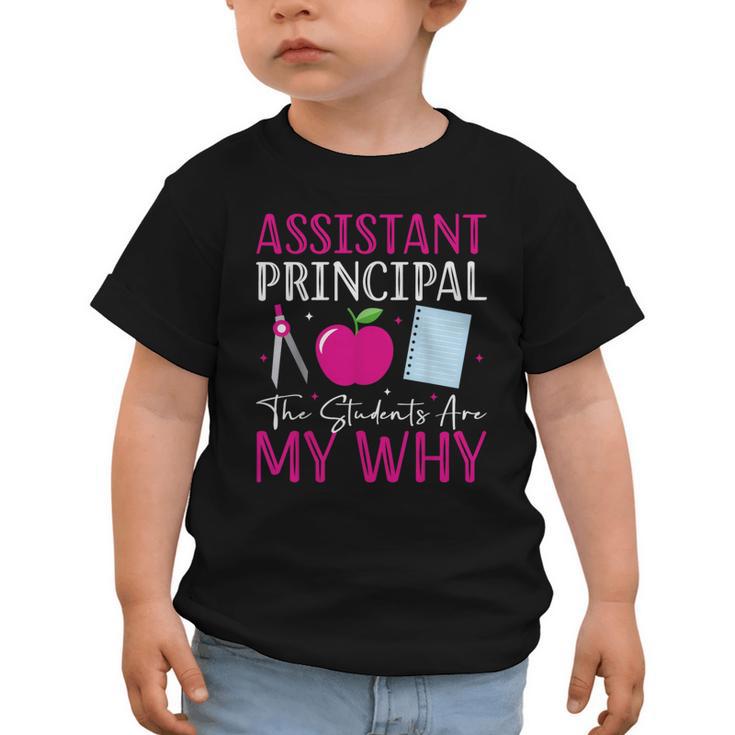 Assistant Principal The Students Are My Why Back To School Graphic Toddler T-Shirt