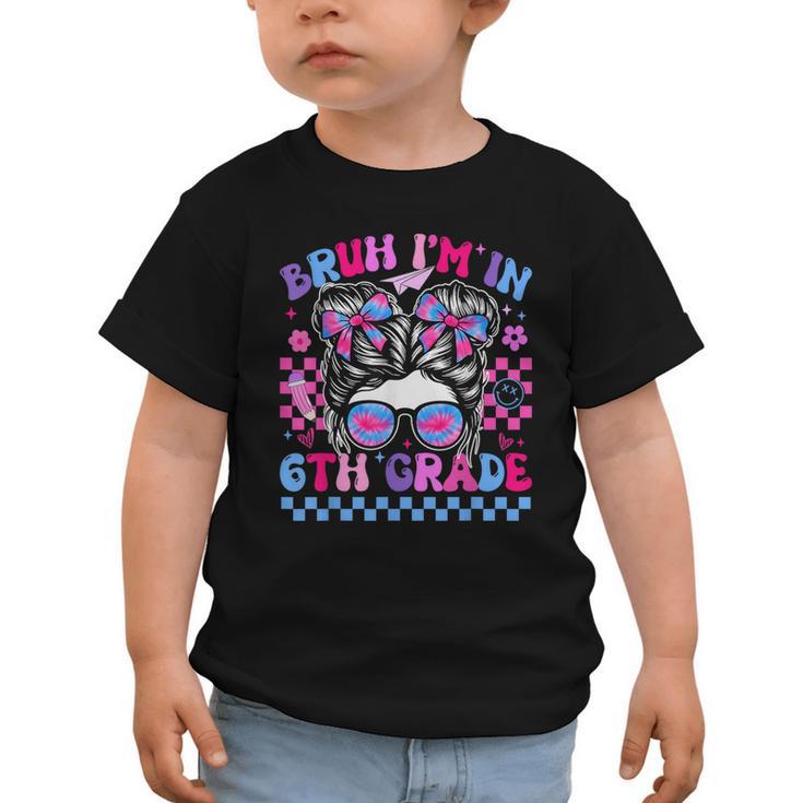 Back To School Bruh Im In 6th Grade Girls Bun Tie Dye Graphic Toddler T-Shirt