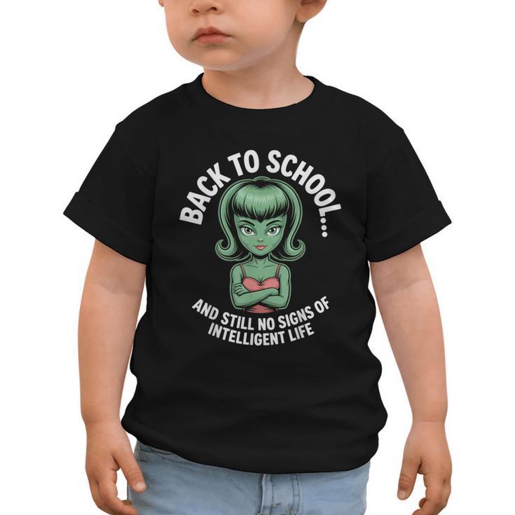 Back To School And Still No Signs Of Intelligent Life Alien Graphic Toddler T-Shirt