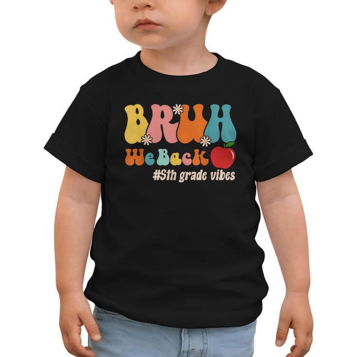 Bruh We Back 5th Grade Vibes Back To School Fifth Grade Graphic Toddler T-Shirt