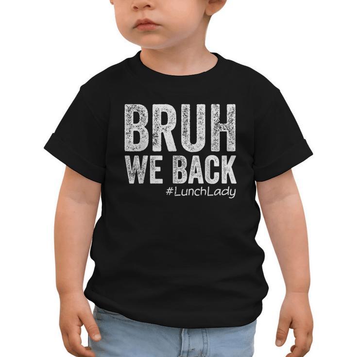 Bruh We Back Lunch Lady Back To School First Day Of School Graphic Toddler T-Shirt