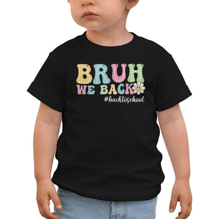 Bruh We Back Back To School Boys Girls Kids First Day School Graphic Toddler T-Shirt