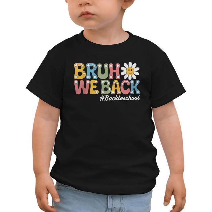 Bruh We Back Back To School First Day Of School Graphic Toddler T-Shirt