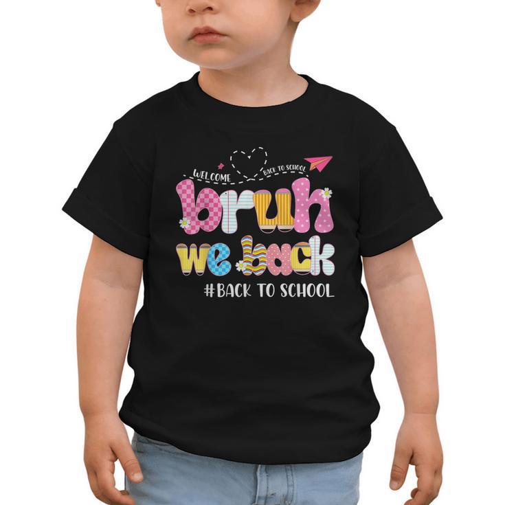 Bruh We Back Back To School First Day Back To School Graphic Toddler T-Shirt
