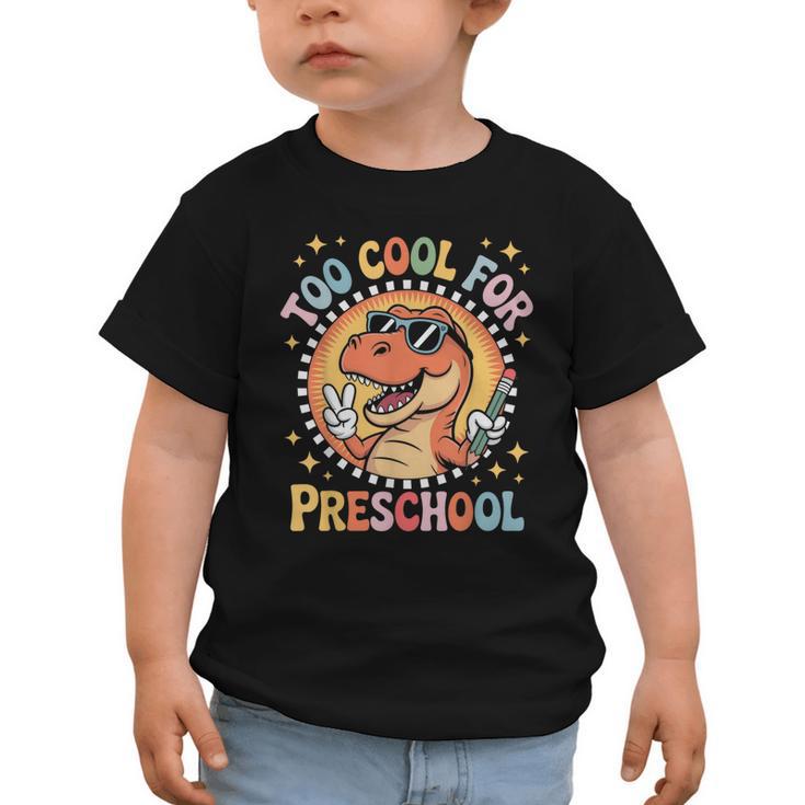 Too Cool For Preschool Dinosaur T-Rex Back To School Graphic Toddler T-Shirt