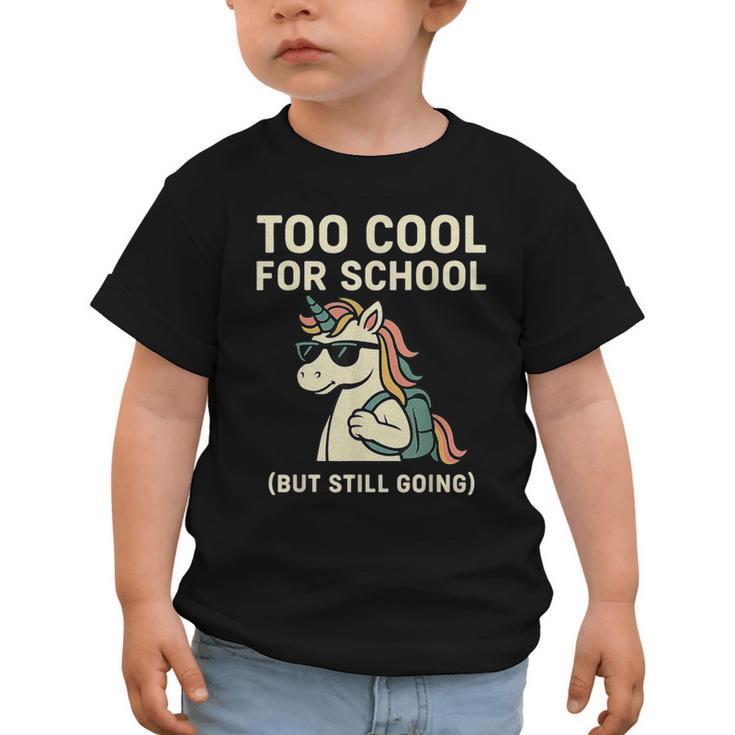 Too Cool For School Unicorn Back To School Humor Graphic Toddler T-Shirt