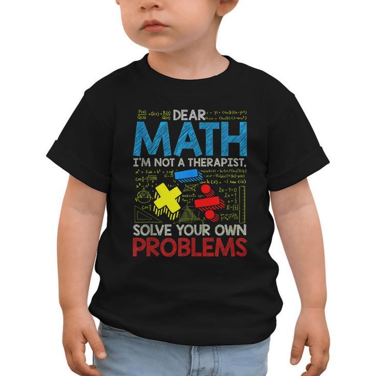 Dear Math Solve Your Own Problems Back To School Graphic Toddler T-Shirt
