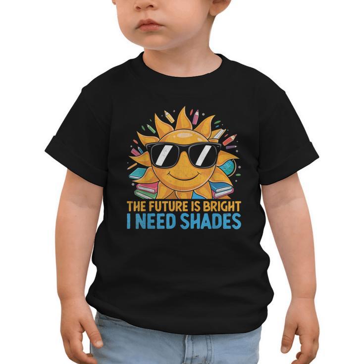The Future Is Bright I Need Shades Back To School Students Graphic Toddler T-Shirt
