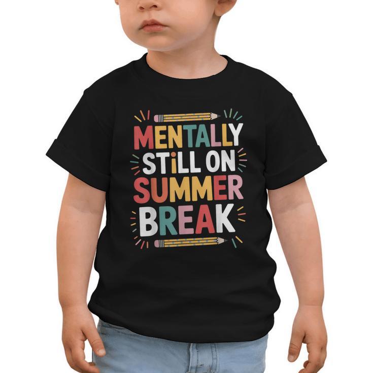 Mentally Still On Summer Break Back To School Graphic Toddler T-Shirt