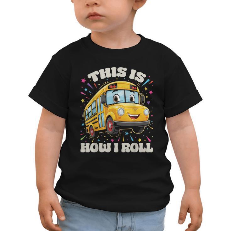 This Is How I Roll School Bus Driver Back To School Graphic Toddler T-Shirt