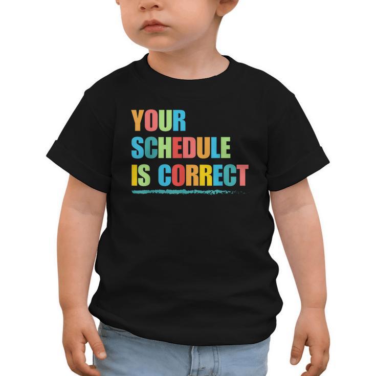 Your Schedule Is Correct Back To School Life Graphic Toddler T-Shirt