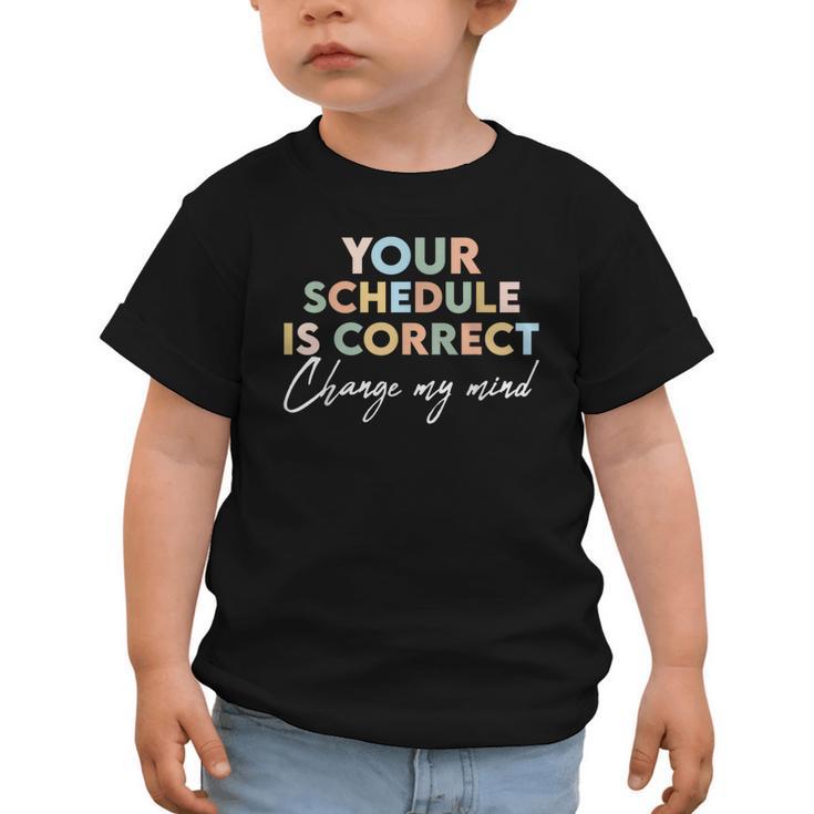 Your Schedule Is Correct Change My Mind Back To School Graphic Toddler T-Shirt