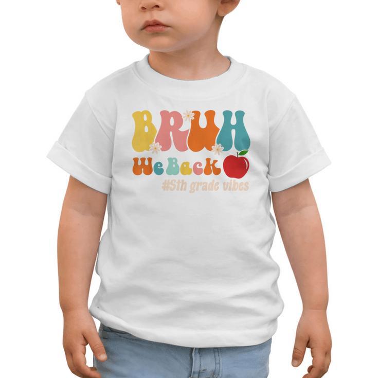 Bruh We Back 5th Grade Vibes Back To School Fifth Grade Graphic Toddler T-Shirt Bruh We Back 5th Grade Vibes Back To School Fifth Grade Graphic Toddler T-Shirt