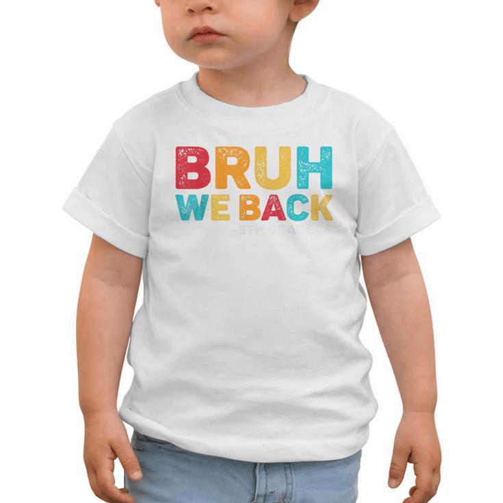 Bruh We Back 5th Graders Fifth Grade Back To School Boys Boy Graphic Toddler T-Shirt Bruh We Back 5th Graders Fifth Grade Back To School Boys Boy Graphic Toddler T-Shirt