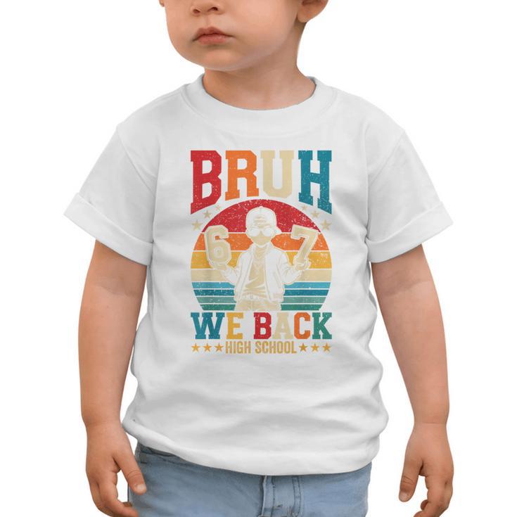 Bruh We Back High School Boy Back To School 6 7 Meme Graphic Toddler T-Shirt
