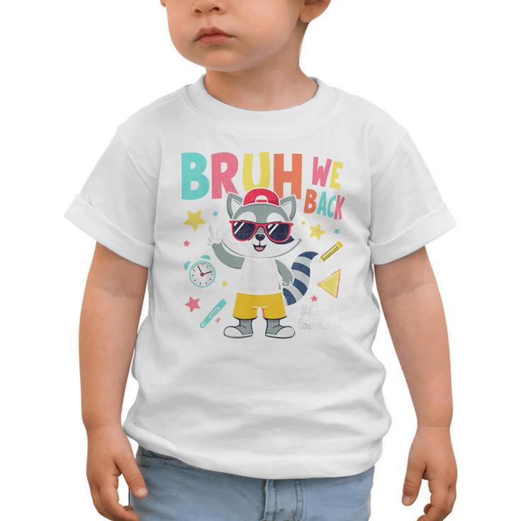 Bruh We Back Raccoon Back To School Graphic Toddler T-Shirt Bruh We Back Raccoon Back To School Graphic Toddler T-Shirt