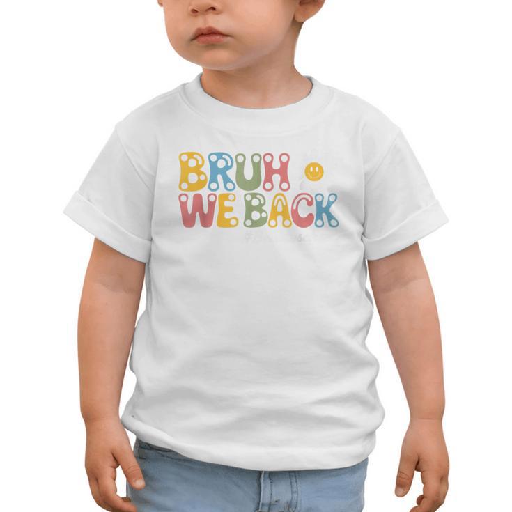 Bruh We Back Back To School First Day Of School Graphic Toddler T-Shirt Bruh We Back Back To School First Day Of School Graphic Toddler T-Shirt