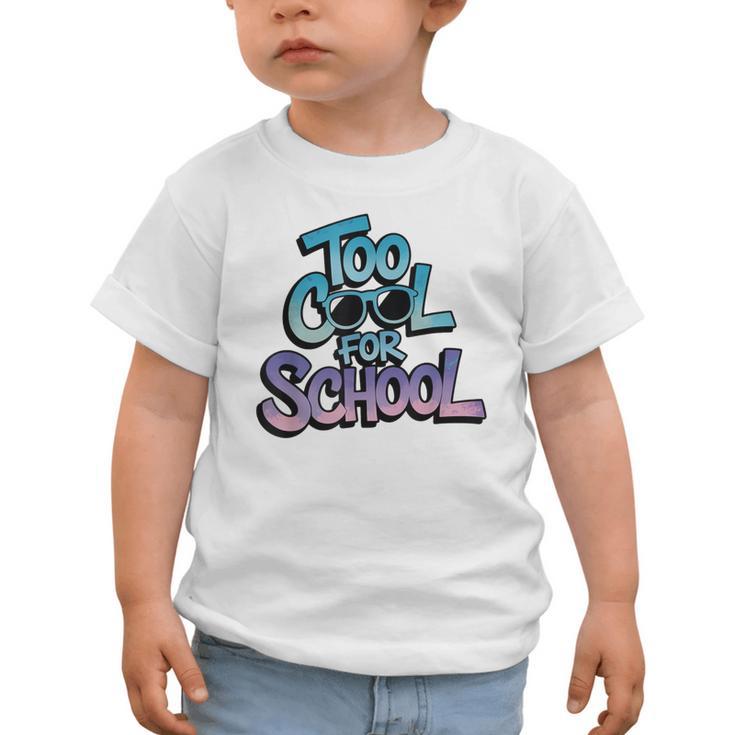 Too Cool For School – Back To School For Kids Graphic Toddler T-Shirt