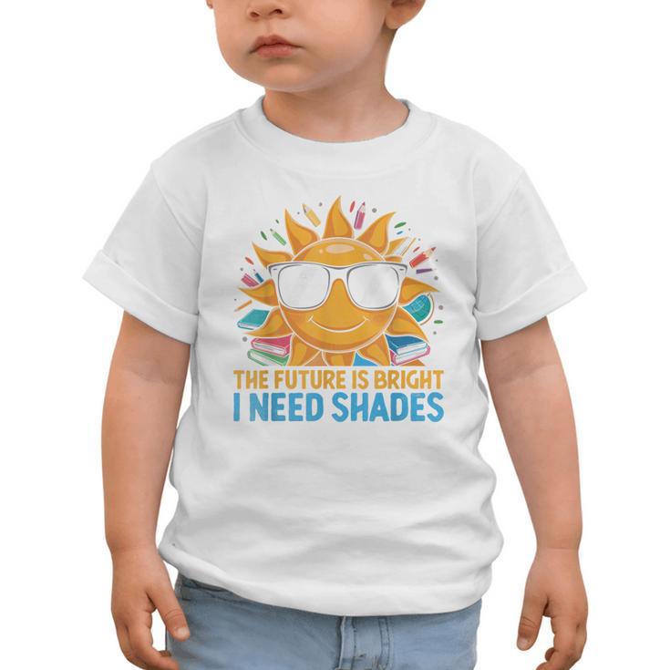 The Future Is Bright I Need Shades Back To School Students Graphic Toddler T-Shirt