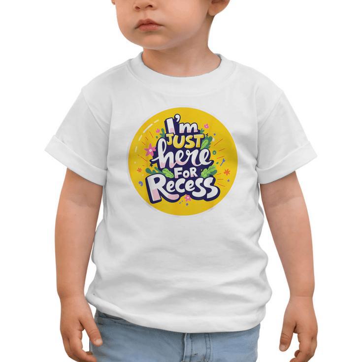 I'm Just Here For Recess Back To School Girl First Day Graphic Toddler T-Shirt I'm Just Here For Recess Back To School Girl First Day Graphic Toddler T-Shirt