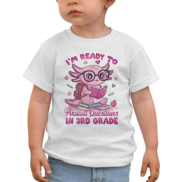 I'm Ready To Axolotl Questions In 3rd Grade Back To School Graphic Toddler T-Shirt I'm Ready To Axolotl Questions In 3rd Grade Back To School Graphic Toddler T-Shirt
