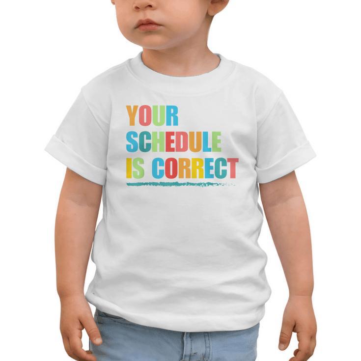Your Schedule Is Correct Back To School Life Graphic Toddler T-Shirt Your Schedule Is Correct Back To School Life Graphic Toddler T-Shirt