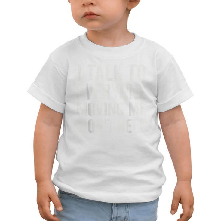 I Talk To Everyone Moving Me Won't Help Back To School Graphic Toddler T-Shirt I Talk To Everyone Moving Me Won't Help Back To School Graphic Toddler T-Shirt