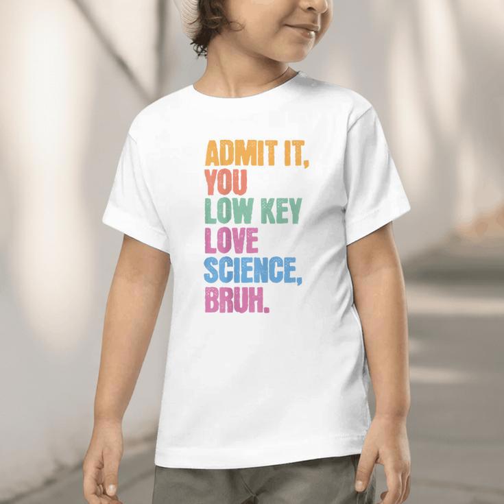 Admit It You Low Key Love Science Bruh Back To School Teens Graphic Toddler T-Shirt Admit It You Low Key Love Science Bruh Back To School Teens Graphic Toddler T-Shirt