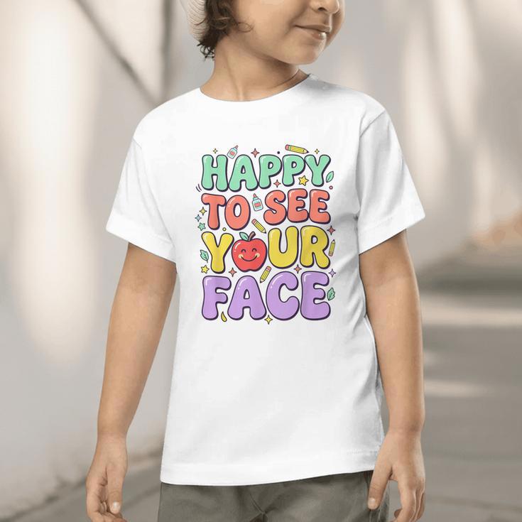 Back To School First Day Of School Happy To See Your Face Graphic Toddler T-Shirt Back To School First Day Of School Happy To See Your Face Graphic Toddler T-Shirt