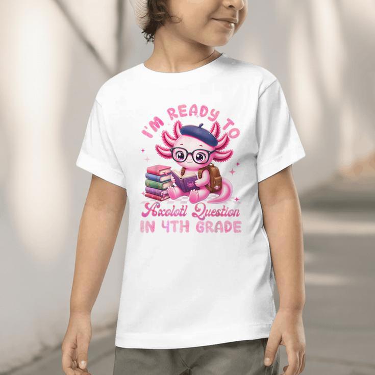 Back To School I'm Ready To Axolotl Question In 4th Grade Graphic Toddler T-Shirt Back To School I'm Ready To Axolotl Question In 4th Grade Graphic Toddler T-Shirt