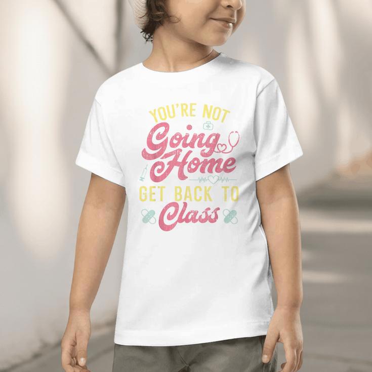 Back To School You'Re Not Going Home School Nurse Graphic Toddler T-Shirt