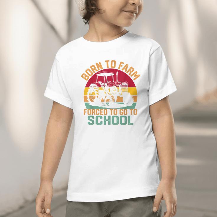 Born To Farm Forced To Go To School Back To School Tractor Graphic Toddler T-Shirt Born To Farm Forced To Go To School Back To School Tractor Graphic Toddler T-Shirt