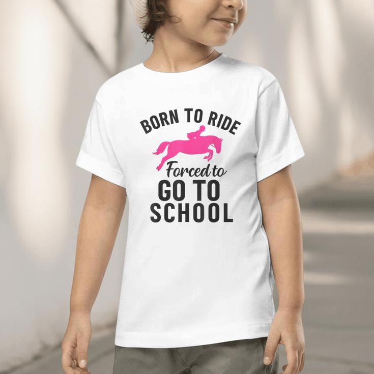Born To Riding Forced To Go To School Back To School Graphic Toddler T-Shirt Born To Riding Forced To Go To School Back To School Graphic Toddler T-Shirt