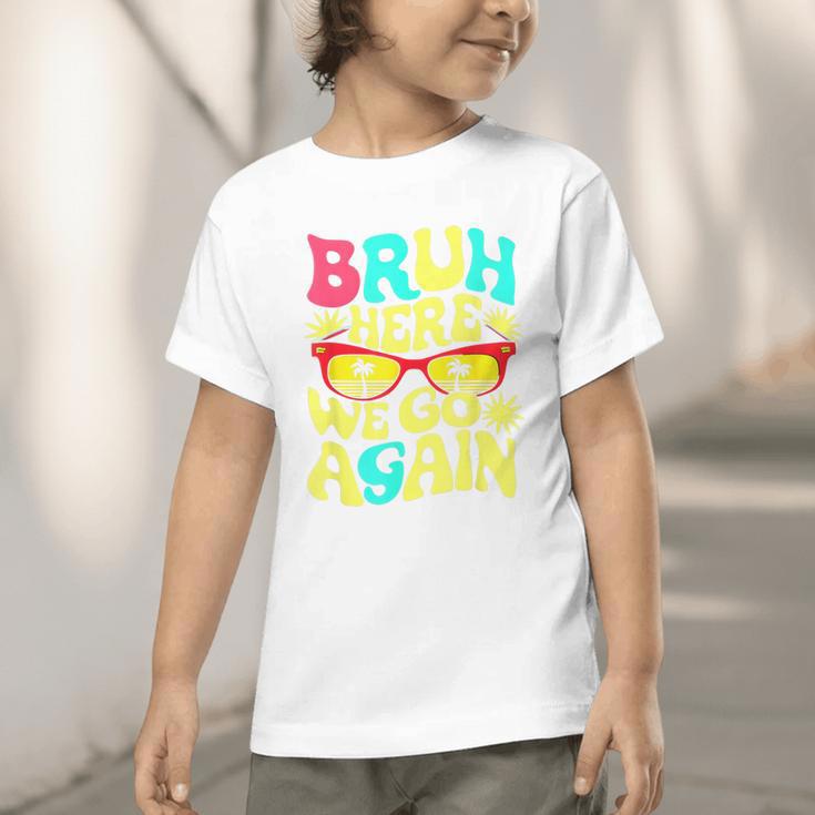 Bro First Day Of School Back To School Bruh Here We Go Again Graphic Toddler T-Shirt