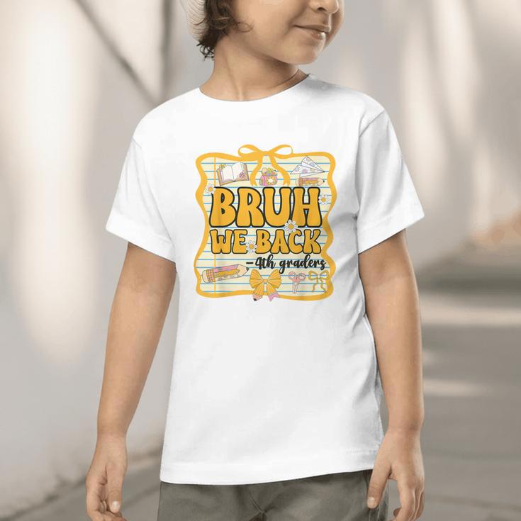 Bruh We Back 4th Graders Fourth Grade Back To School Girls Graphic Toddler T-Shirt Bruh We Back 4th Graders Fourth Grade Back To School Girls Graphic Toddler T-Shirt