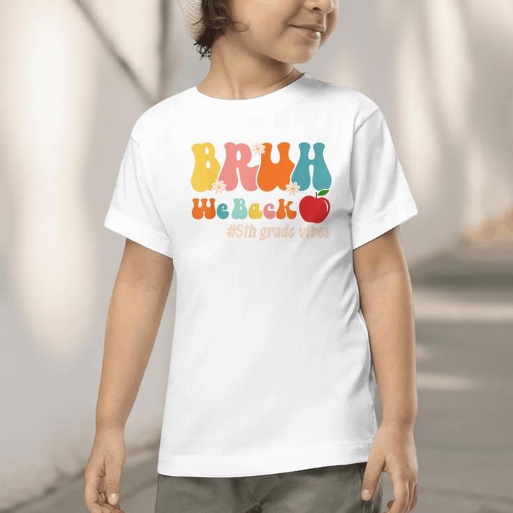 Bruh We Back 5th Grade Vibes Back To School Fifth Grade Graphic Toddler T-Shirt Bruh We Back 5th Grade Vibes Back To School Fifth Grade Graphic Toddler T-Shirt