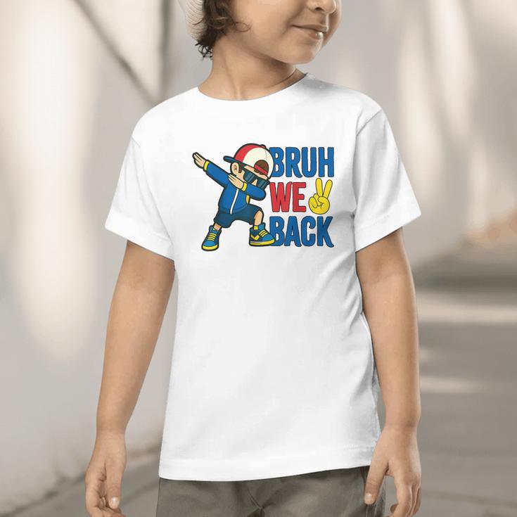 Bruh We Back To School Dabbing First Day Of School Graphic Toddler T-Shirt Bruh We Back To School Dabbing First Day Of School Graphic Toddler T-Shirt