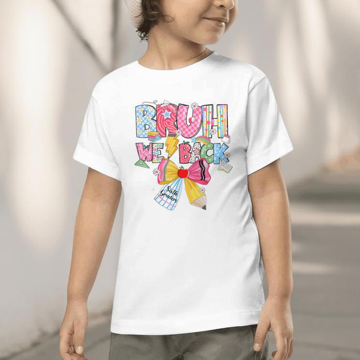 Bruh We Back Sixth Graders Back To School Coquette Bow Girl Graphic Toddler T-Shirt