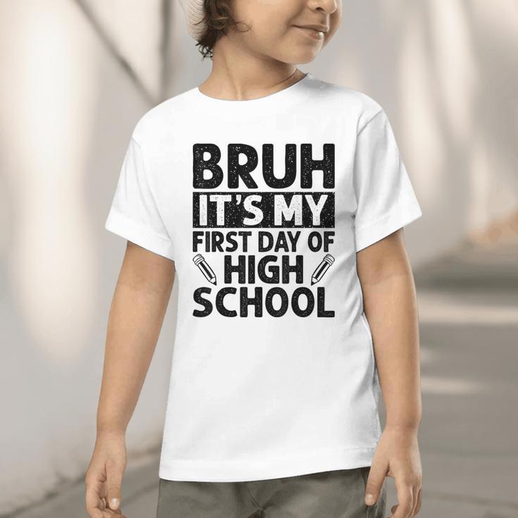 Bruh It's My First Day Of High School Back To School Graphic Toddler T-Shirt