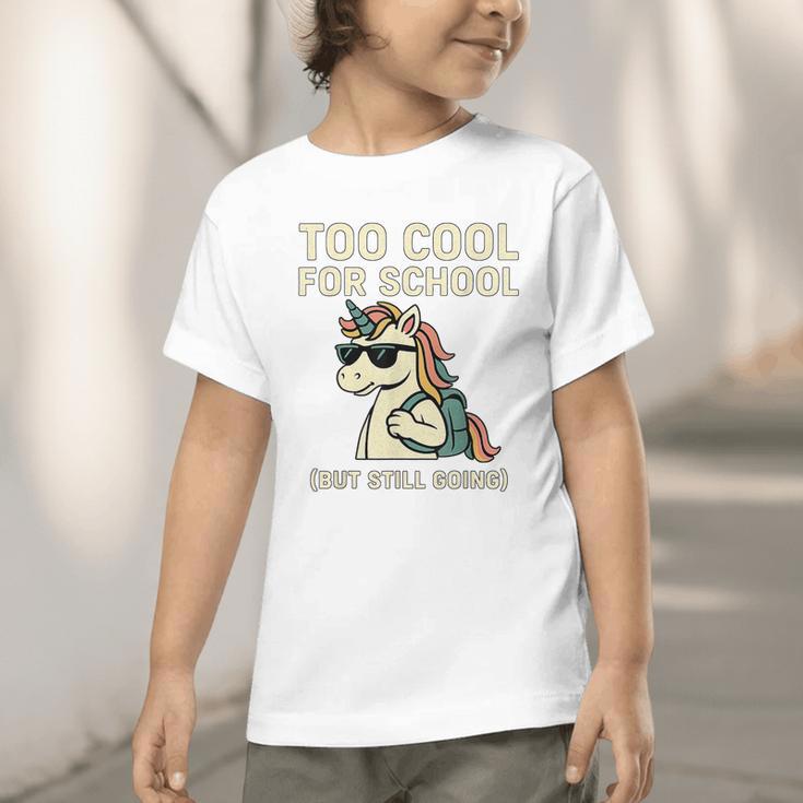 Too Cool For School Unicorn Back To School Humor Graphic Toddler T-Shirt Too Cool For School Unicorn Back To School Humor Graphic Toddler T-Shirt