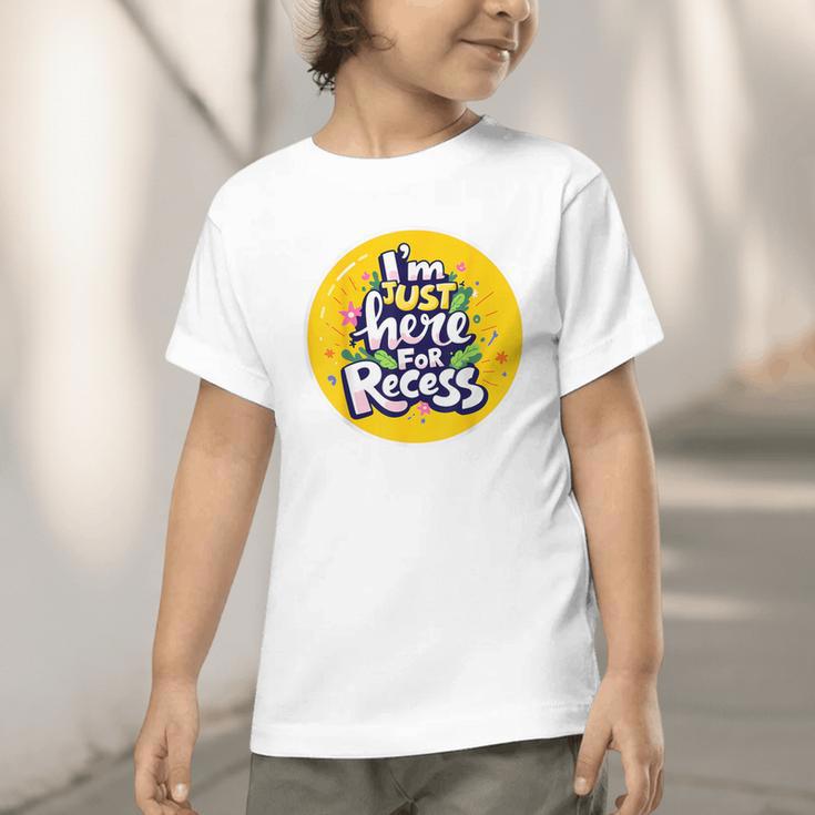 I'm Just Here For Recess Back To School Girl First Day Graphic Toddler T-Shirt I'm Just Here For Recess Back To School Girl First Day Graphic Toddler T-Shirt