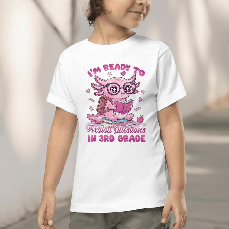 I'm Ready To Axolotl Questions In 3rd Grade Back To School Graphic Toddler T-Shirt I'm Ready To Axolotl Questions In 3rd Grade Back To School Graphic Toddler T-Shirt