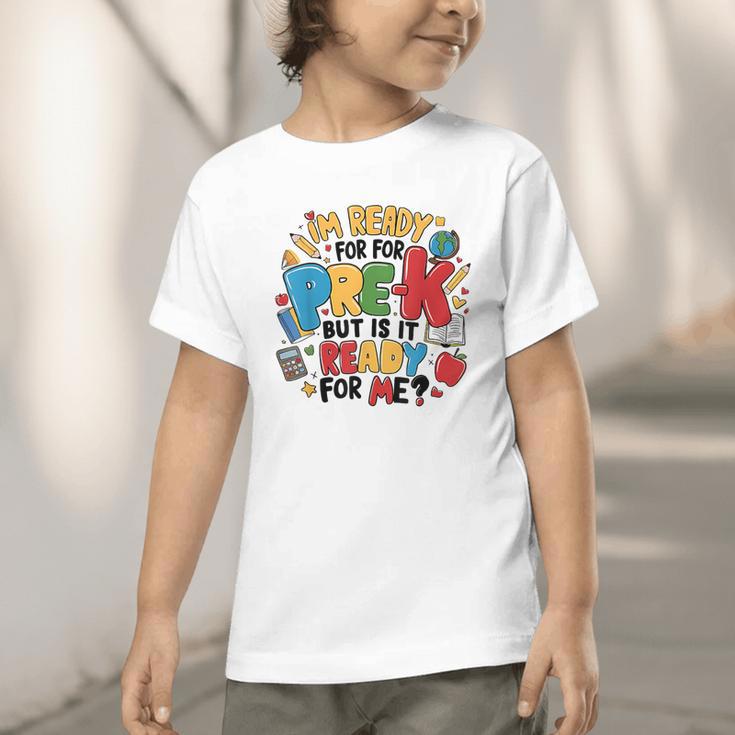 I'm Ready For Pre-K But Is It Ready For Me Back To School Graphic Toddler T-Shirt I'm Ready For Pre-K But Is It Ready For Me Back To School Graphic Toddler T-Shirt