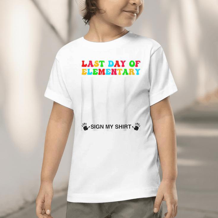 Last Day Of Elementary Sign My Shirt Back To School Graphic Toddler T-Shirt Last Day Of Elementary Sign My Shirt Back To School Graphic Toddler T-Shirt