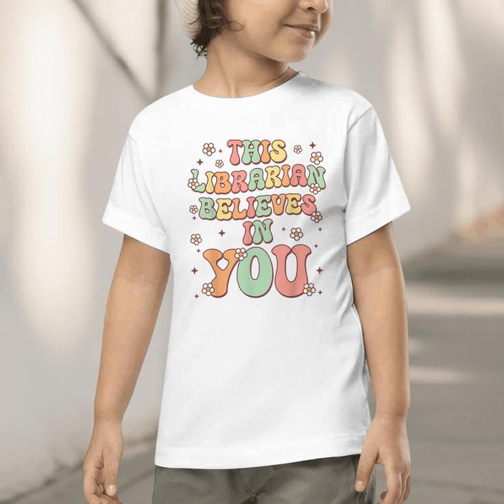 This Librarian Believes In You Groovy Back To School Graphic Toddler T-Shirt