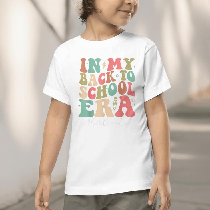 Math Coach In My Back To School Era Women Groovy Graphic Toddler T-Shirt Math Coach In My Back To School Era Women Groovy Graphic Toddler T-Shirt