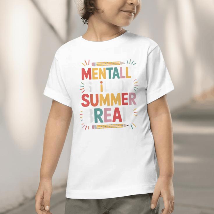 Mentally Still On Summer Break Back To School Graphic Toddler T-Shirt Mentally Still On Summer Break Back To School Graphic Toddler T-Shirt