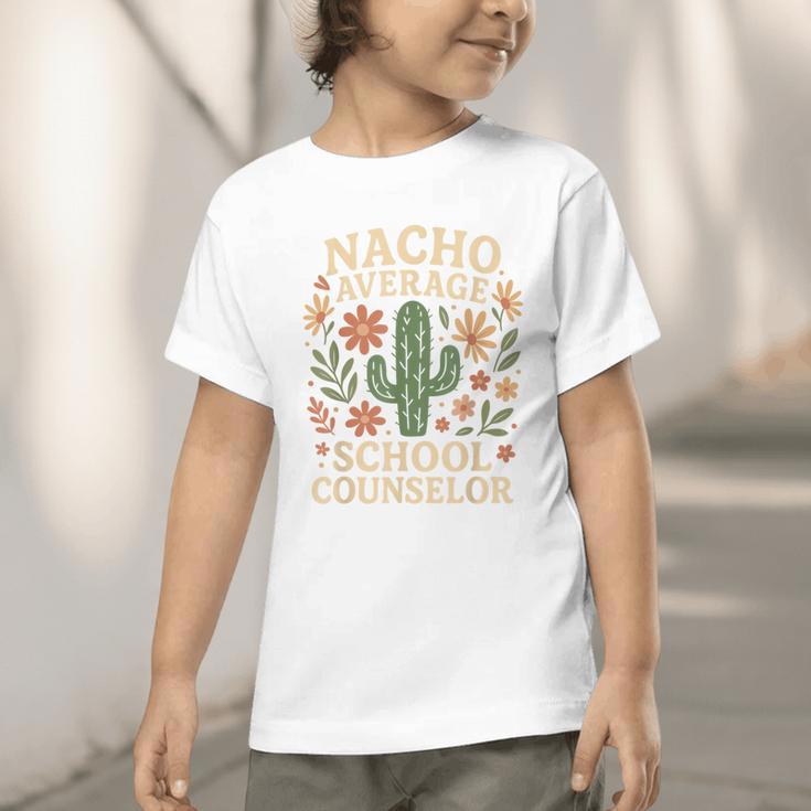 Nacho Average School Counselor Cactus Back To School Graphic Toddler T-Shirt